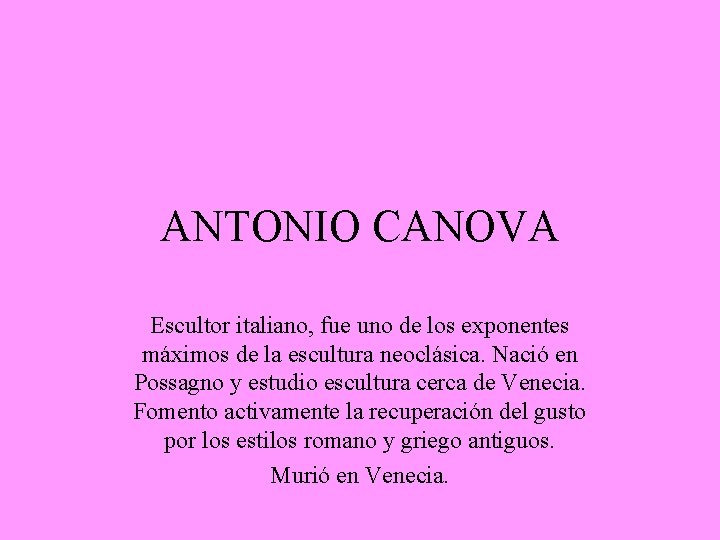 ANTONIO CANOVA Escultor italiano, fue uno de los exponentes máximos de la escultura neoclásica.