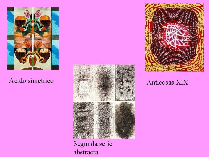 Ácido simétrico Anticosas XIX Segunda serie abstracta 