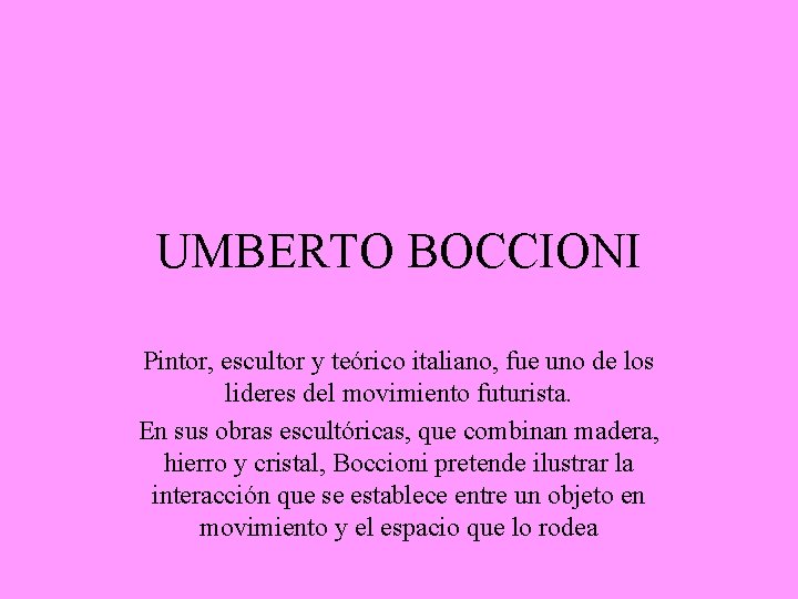 UMBERTO BOCCIONI Pintor, escultor y teórico italiano, fue uno de los lideres del movimiento