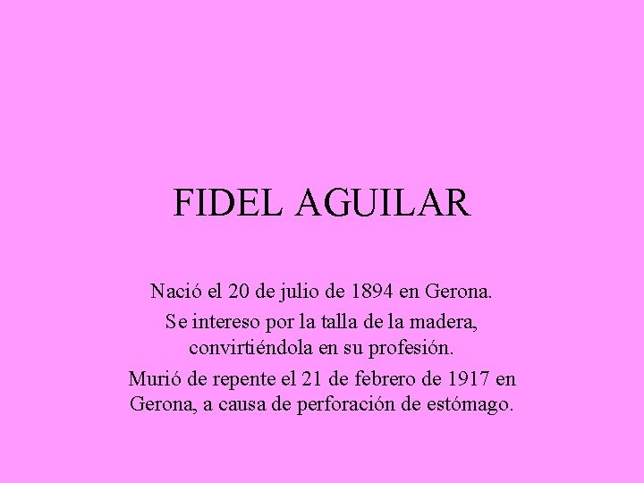 FIDEL AGUILAR Nació el 20 de julio de 1894 en Gerona. Se intereso por