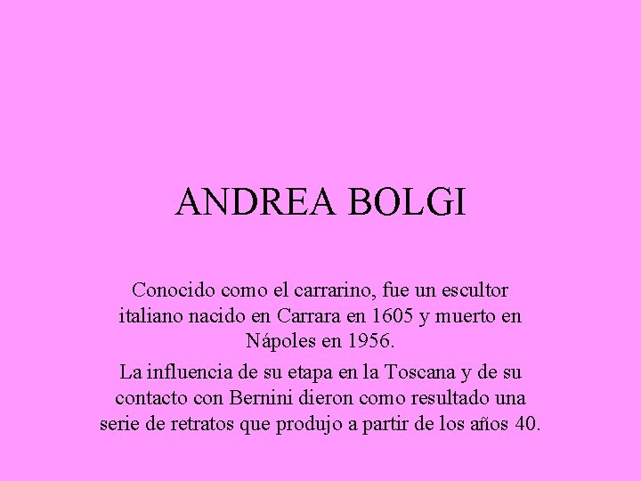 ANDREA BOLGI Conocido como el carrarino, fue un escultor italiano nacido en Carrara en