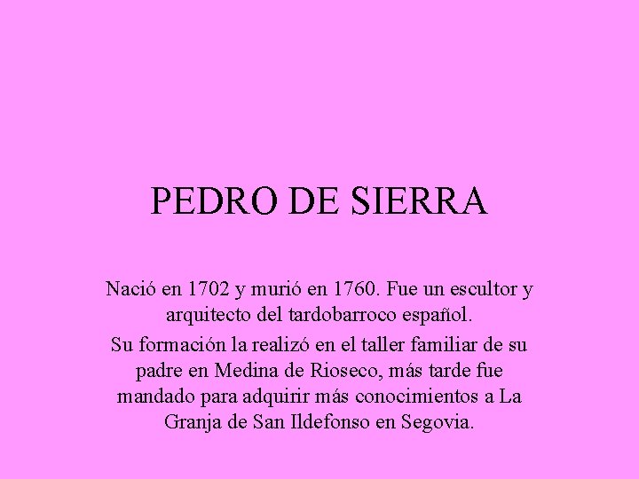 PEDRO DE SIERRA Nació en 1702 y murió en 1760. Fue un escultor y