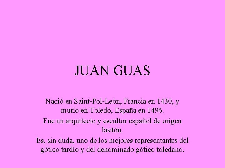 JUAN GUAS Nació en Saint-Pol-León, Francia en 1430, y murio en Toledo, España en