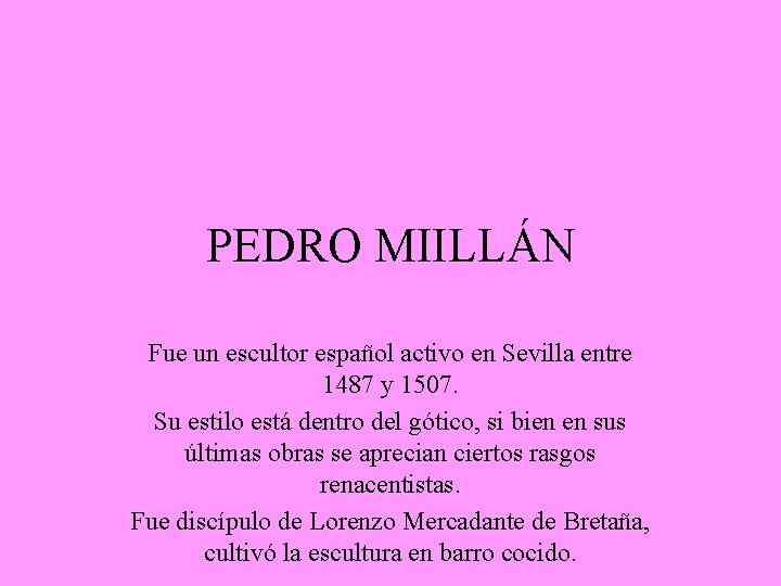 PEDRO MIILLÁN Fue un escultor español activo en Sevilla entre 1487 y 1507. Su