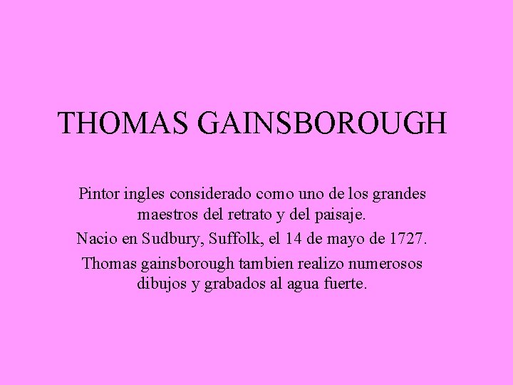 THOMAS GAINSBOROUGH Pintor ingles considerado como uno de los grandes maestros del retrato y