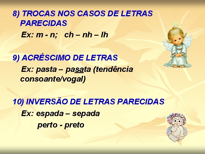 8) TROCAS NOS CASOS DE LETRAS PARECIDAS Ex: m - n; ch – nh