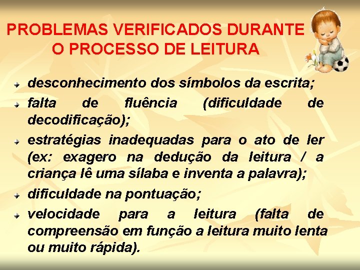 PROBLEMAS VERIFICADOS DURANTE O PROCESSO DE LEITURA desconhecimento dos símbolos da escrita; falta de