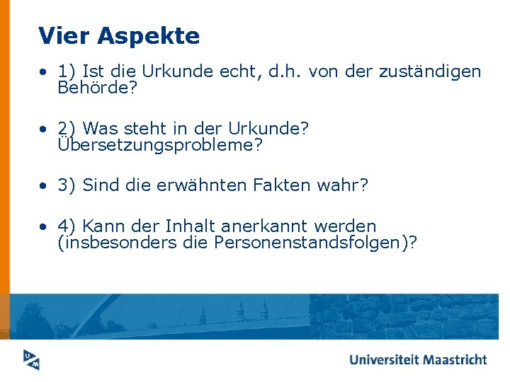 Vier Aspekte • 1) Ist die Urkunde echt, d. h. von der zuständigen Behörde?