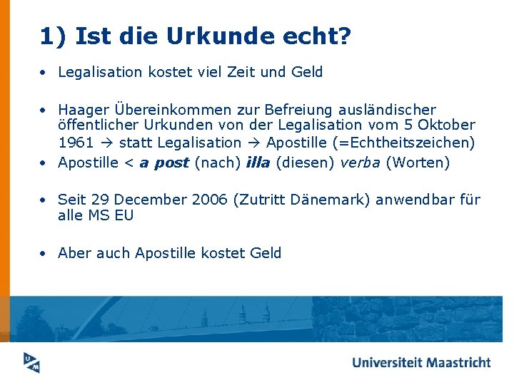 1) Ist die Urkunde echt? • Legalisation kostet viel Zeit und Geld • Haager