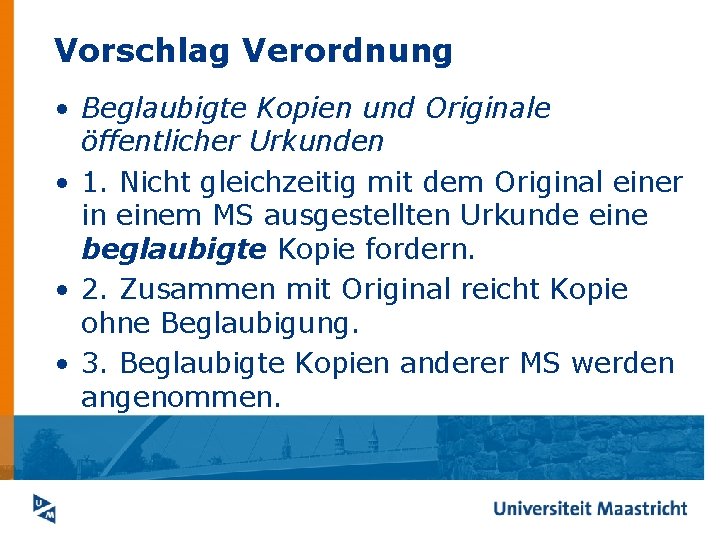 Vorschlag Verordnung • Beglaubigte Kopien und Originale öffentlicher Urkunden • 1. Nicht gleichzeitig mit