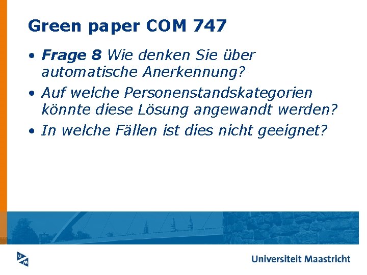 Green paper COM 747 • Frage 8 Wie denken Sie über automatische Anerkennung? •