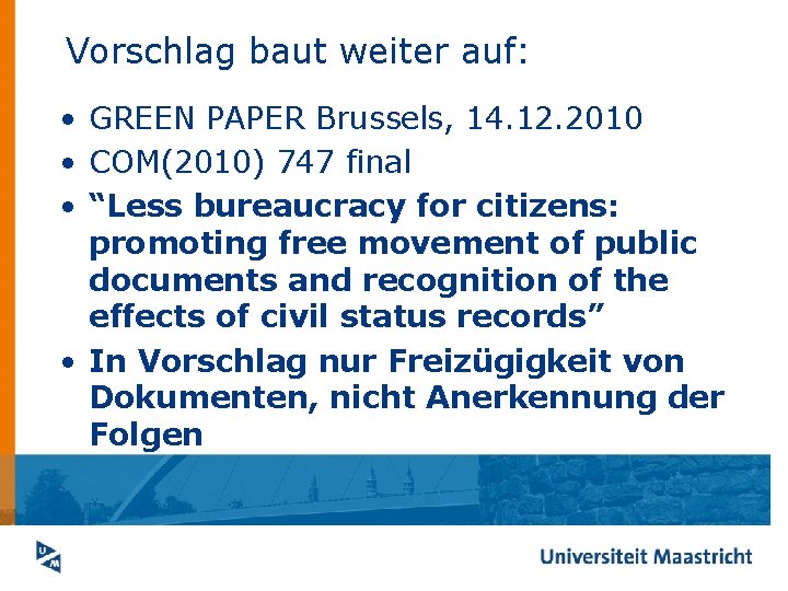 Vorschlag baut weiter auf: • GREEN PAPER Brussels, 14. 12. 2010 • COM(2010) 747