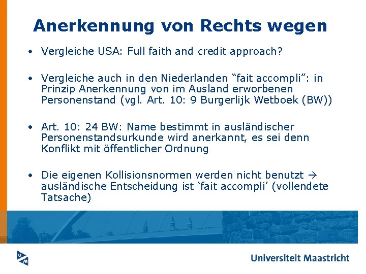 Anerkennung von Rechts wegen • Vergleiche USA: Full faith and credit approach? • Vergleiche