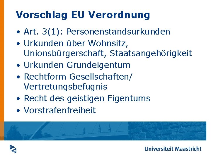 Vorschlag EU Verordnung • Art. 3(1): Personenstandsurkunden • Urkunden über Wohnsitz, Unionsbürgerschaft, Staatsangehörigkeit •