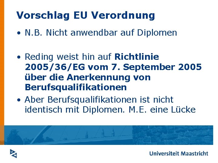 Vorschlag EU Verordnung • N. B. Nicht anwendbar auf Diplomen • Reding weist hin