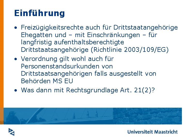 Einführung • Freizügigkeitsrechte auch für Drittstaatangehörige Ehegatten und – mit Einschränkungen – für langfristig