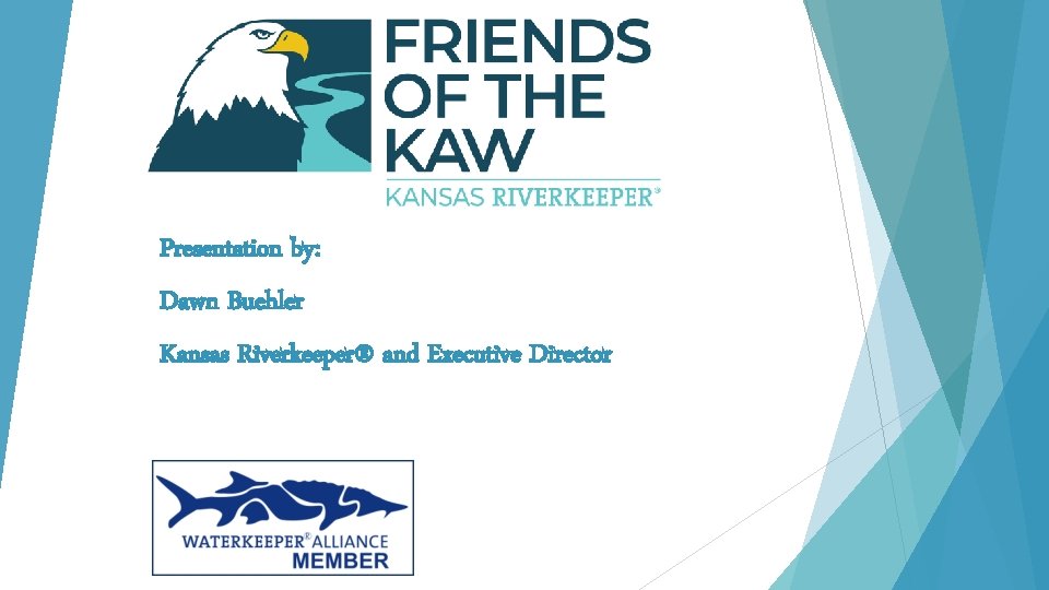 Presentation by: Dawn Buehler Kansas Riverkeeper® and Executive Director 