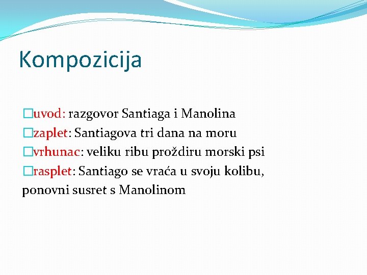 Kompozicija �uvod: razgovor Santiaga i Manolina �zaplet: Santiagova tri dana na moru �vrhunac: veliku