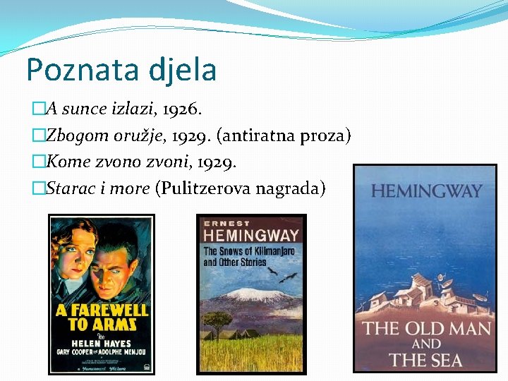 Poznata djela �A sunce izlazi, 1926. �Zbogom oružje, 1929. (antiratna proza) �Kome zvono zvoni,