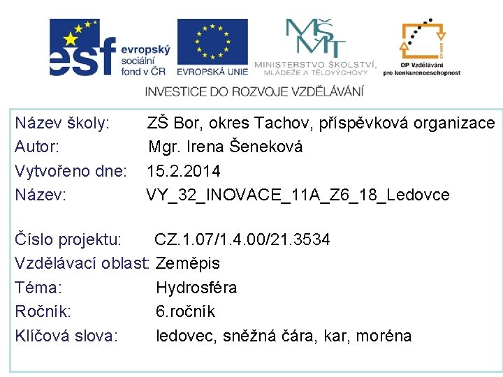 Název školy: ZŠ Bor, okres Tachov, příspěvková organizace Autor: Mgr. Irena Šeneková Vytvořeno dne: