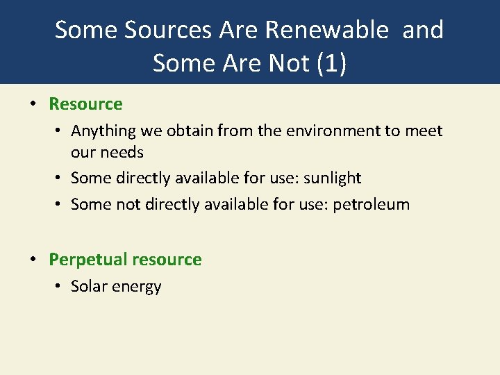 Some Sources Are Renewable and Some Are Not (1) • Resource • Anything we