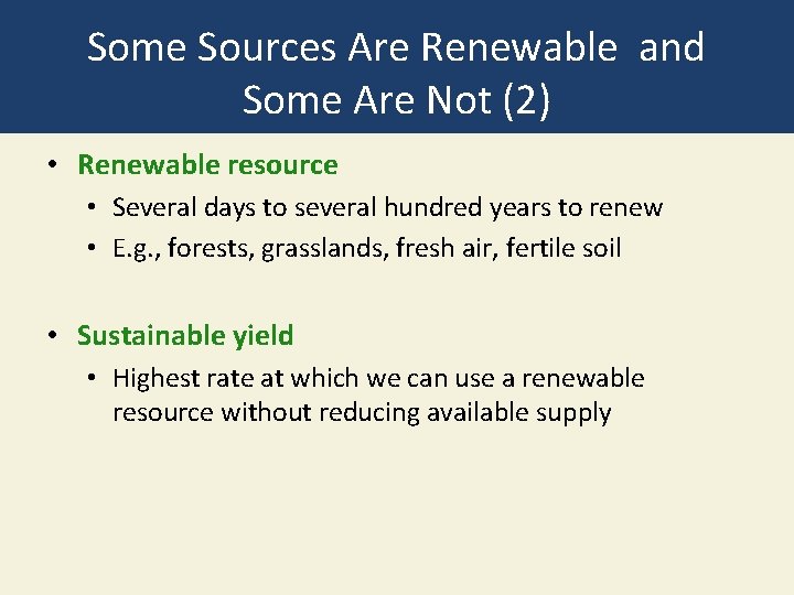 Some Sources Are Renewable and Some Are Not (2) • Renewable resource • Several