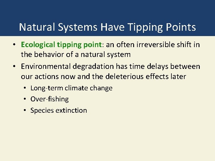 Natural Systems Have Tipping Points • Ecological tipping point: an often irreversible shift in