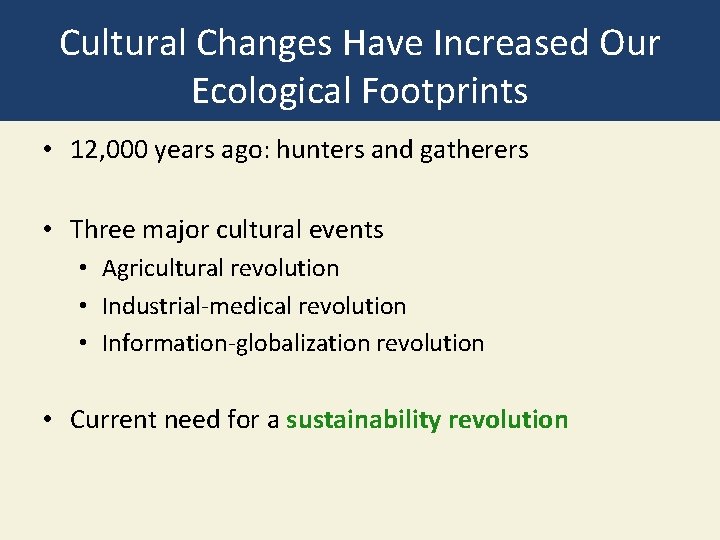 Cultural Changes Have Increased Our Ecological Footprints • 12, 000 years ago: hunters and