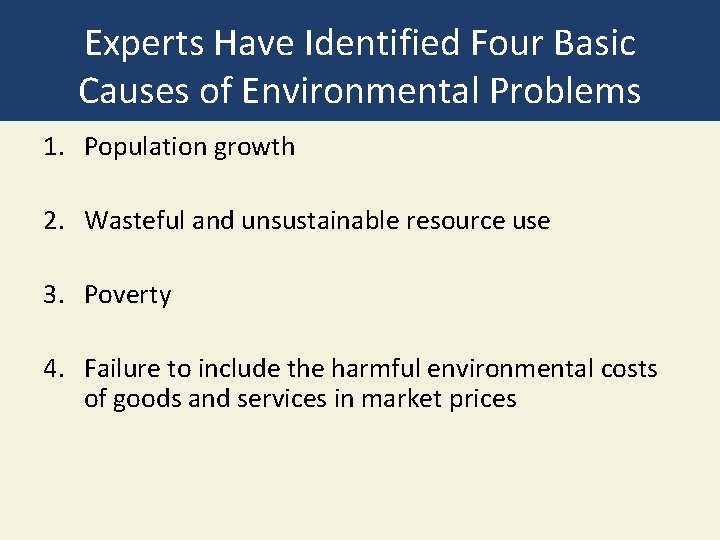 Experts Have Identified Four Basic Causes of Environmental Problems 1. Population growth 2. Wasteful