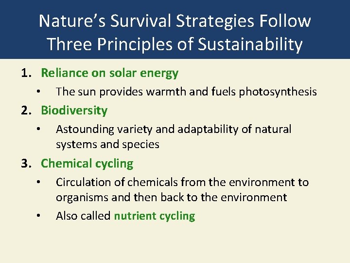 Nature’s Survival Strategies Follow Three Principles of Sustainability 1. Reliance on solar energy •