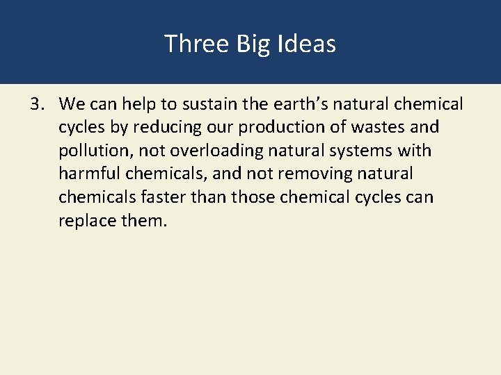 Three Big Ideas 3. We can help to sustain the earth’s natural chemical cycles