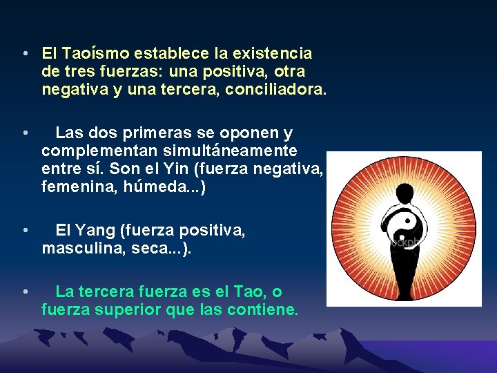  • El Taoísmo establece la existencia de tres fuerzas: una positiva, otra negativa