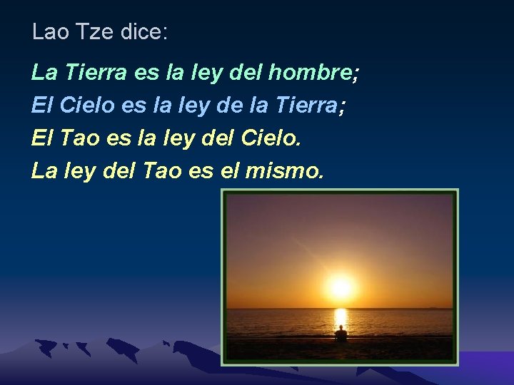 Lao Tze dice: La Tierra es la ley del hombre; El Cielo es la