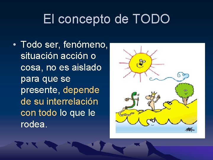 El concepto de TODO • Todo ser, fenómeno, situación acción o cosa, no es