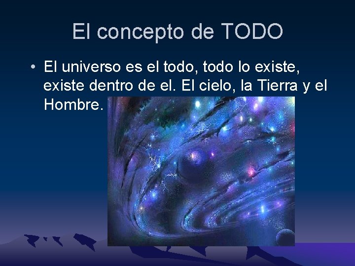 El concepto de TODO • El universo es el todo, todo lo existe, existe