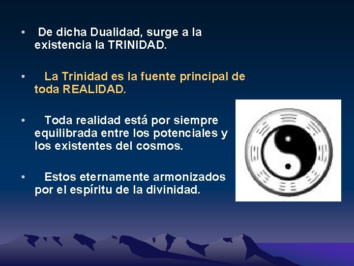  • De dicha Dualidad, surge a la existencia la TRINIDAD. • La Trinidad