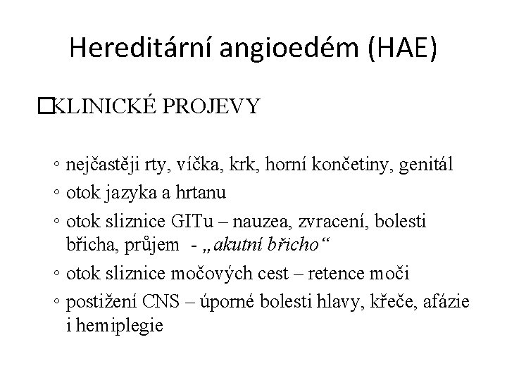 Hereditární angioedém (HAE) �KLINICKÉ PROJEVY ◦ nejčastěji rty, víčka, krk, horní končetiny, genitál ◦