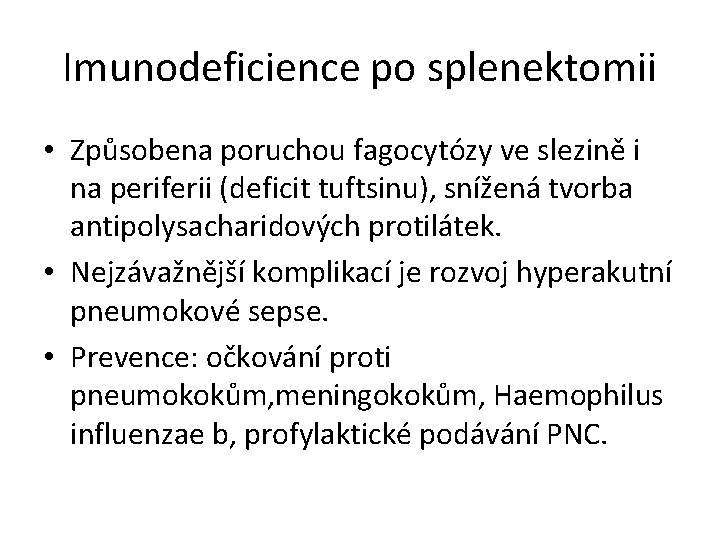 Imunodeficience po splenektomii • Způsobena poruchou fagocytózy ve slezině i na periferii (deficit tuftsinu), Imunodeficience po splenektomii • Způsobena poruchou fagocytózy ve slezině i na periferii (deficit tuftsinu),