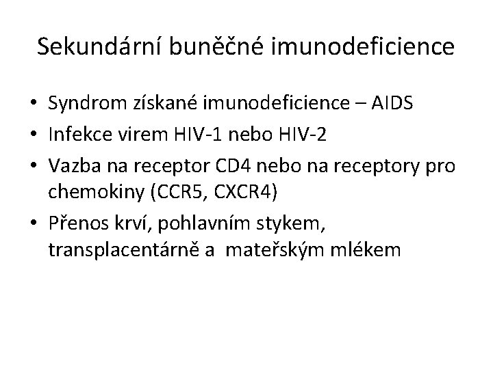 Sekundární buněčné imunodeficience • Syndrom získané imunodeficience – AIDS • Infekce virem HIV-1 nebo