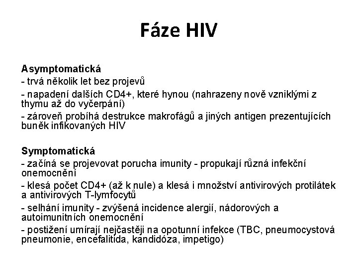 Fáze HIV Asymptomatická - trvá několik let bez projevů - napadení dalších CD 4+,