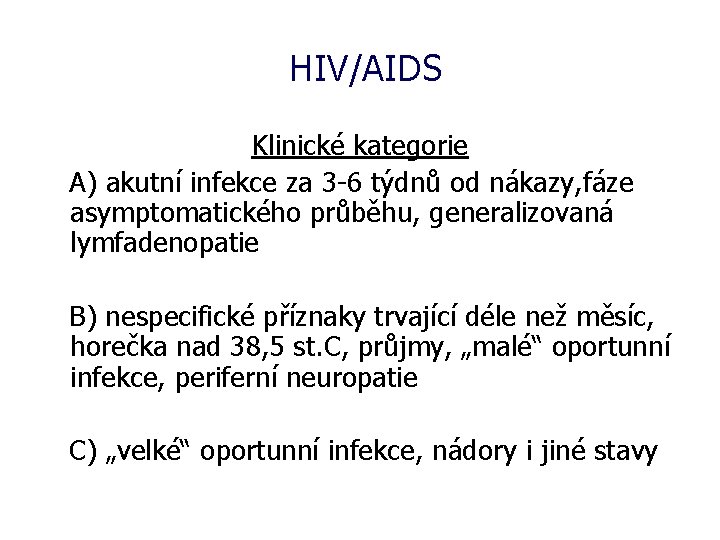 HIV/AIDS Klinické kategorie A) akutní infekce za 3 -6 týdnů od nákazy, fáze asymptomatického