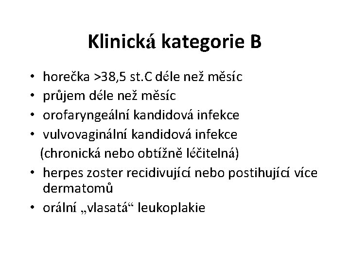 Klinická kategorie B • horečka >38, 5 st. C déle než měsíc • průjem