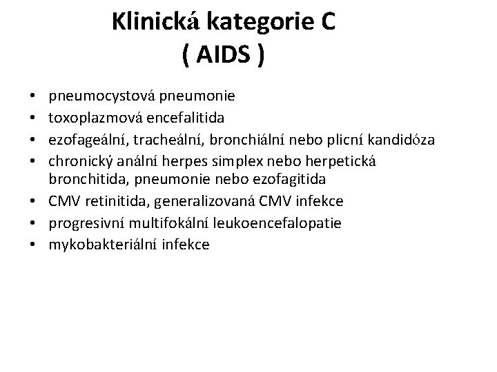 Klinická kategorie C ( AIDS ) pneumocystová pneumonie toxoplazmová encefalitida ezofageální, tracheální, bronchiální nebo Klinická kategorie C ( AIDS ) pneumocystová pneumonie toxoplazmová encefalitida ezofageální, tracheální, bronchiální nebo