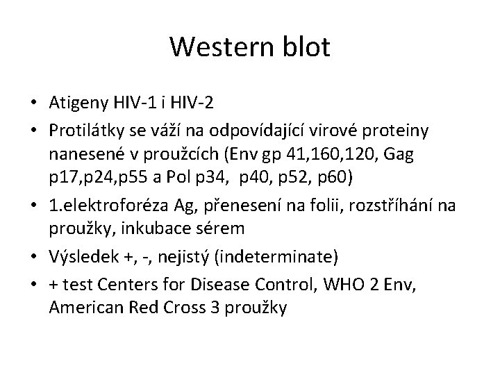 Western blot • Atigeny HIV-1 i HIV-2 • Protilátky se váží na odpovídající virové Western blot • Atigeny HIV-1 i HIV-2 • Protilátky se váží na odpovídající virové