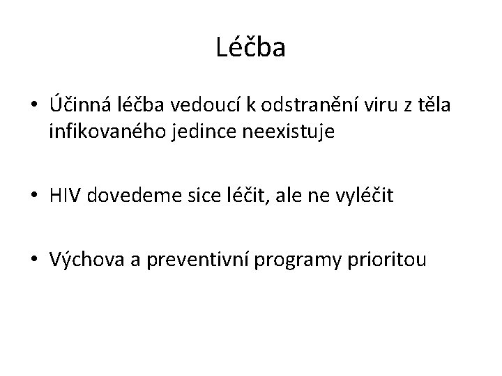 Léčba • Účinná léčba vedoucí k odstranění viru z těla infikovaného jedince neexistuje • Léčba • Účinná léčba vedoucí k odstranění viru z těla infikovaného jedince neexistuje •