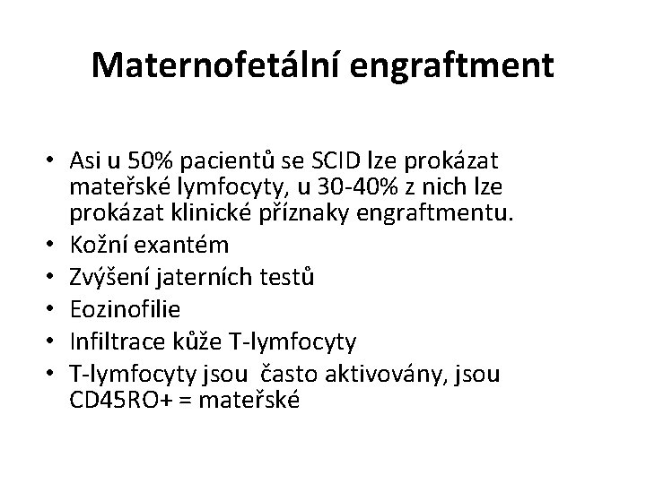 Maternofetální engraftment • Asi u 50% pacientů se SCID lze prokázat mateřské lymfocyty, u