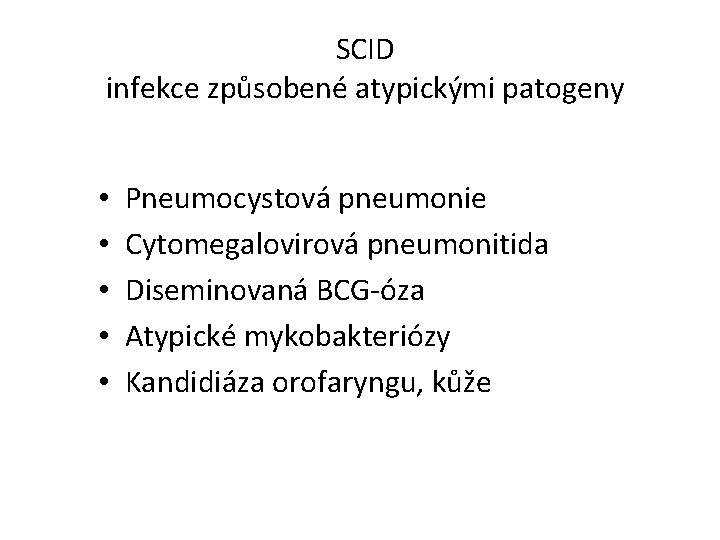 SCID infekce způsobené atypickými patogeny • • • Pneumocystová pneumonie Cytomegalovirová pneumonitida Diseminovaná BCG-óza SCID infekce způsobené atypickými patogeny • • • Pneumocystová pneumonie Cytomegalovirová pneumonitida Diseminovaná BCG-óza