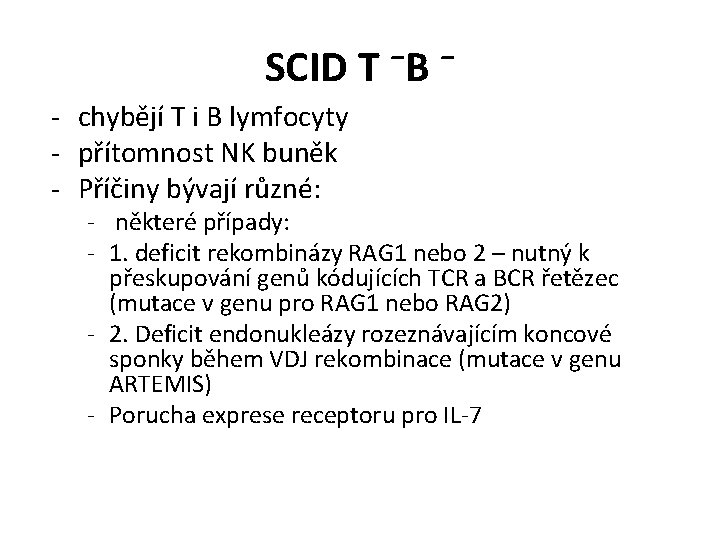 SCID T ⁻B ⁻ - chybějí T i B lymfocyty - přítomnost NK buněk