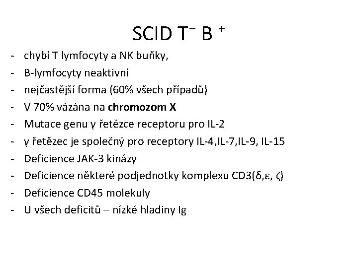 SCID T⁻ B ⁺ - chybí T lymfocyty a NK buňky, B-lymfocyty neaktivní nejčastější