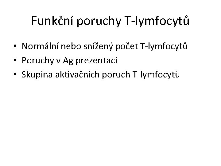 Funkční poruchy T-lymfocytů • Normální nebo snížený počet T-lymfocytů • Poruchy v Ag prezentaci